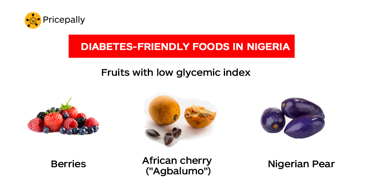 Low glycemic index fruits (such as "agbalumo", berries, and Nigerian pear) are diabetic-friendly