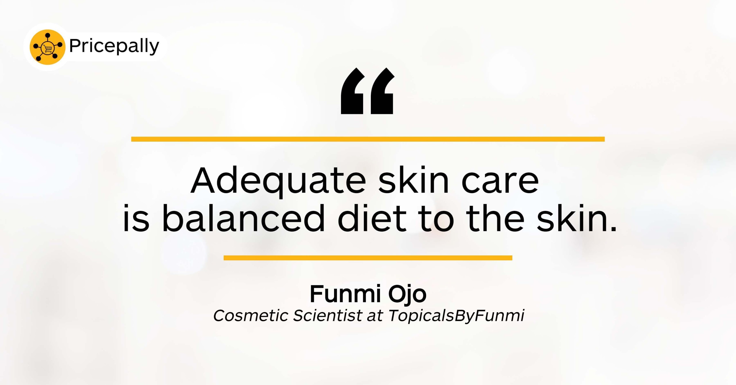 "Adequate skin care is balanced diet to the skin"