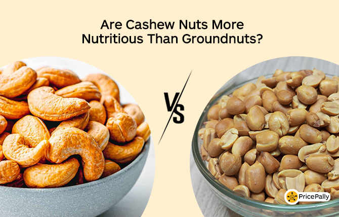 Are cashew nuts more nutritious than groundnuts?